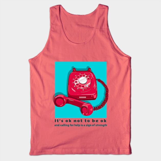 It's ok not to be ok and calling for help is a sign of strength Tank Top by Designs by Eliane